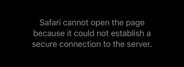 Screenshot of the following text: Safari cannot open the page because it could not establish a secure connection to the server. There are no buttons or links below the text.